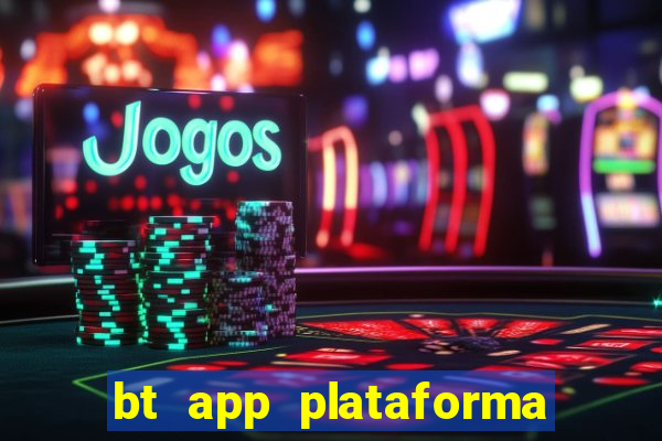 bt app plataforma de jogos